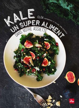 Kale un super aliment dans votre assiette -  Clea - La Plage