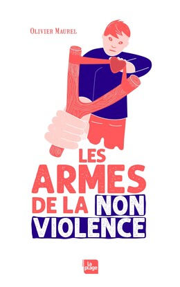 Les armes de la non violence - Olivier Maurel - La Plage