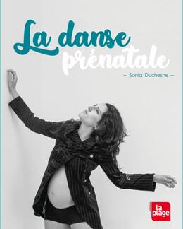 La danse prénatale - Sonia Duchesne - La Plage