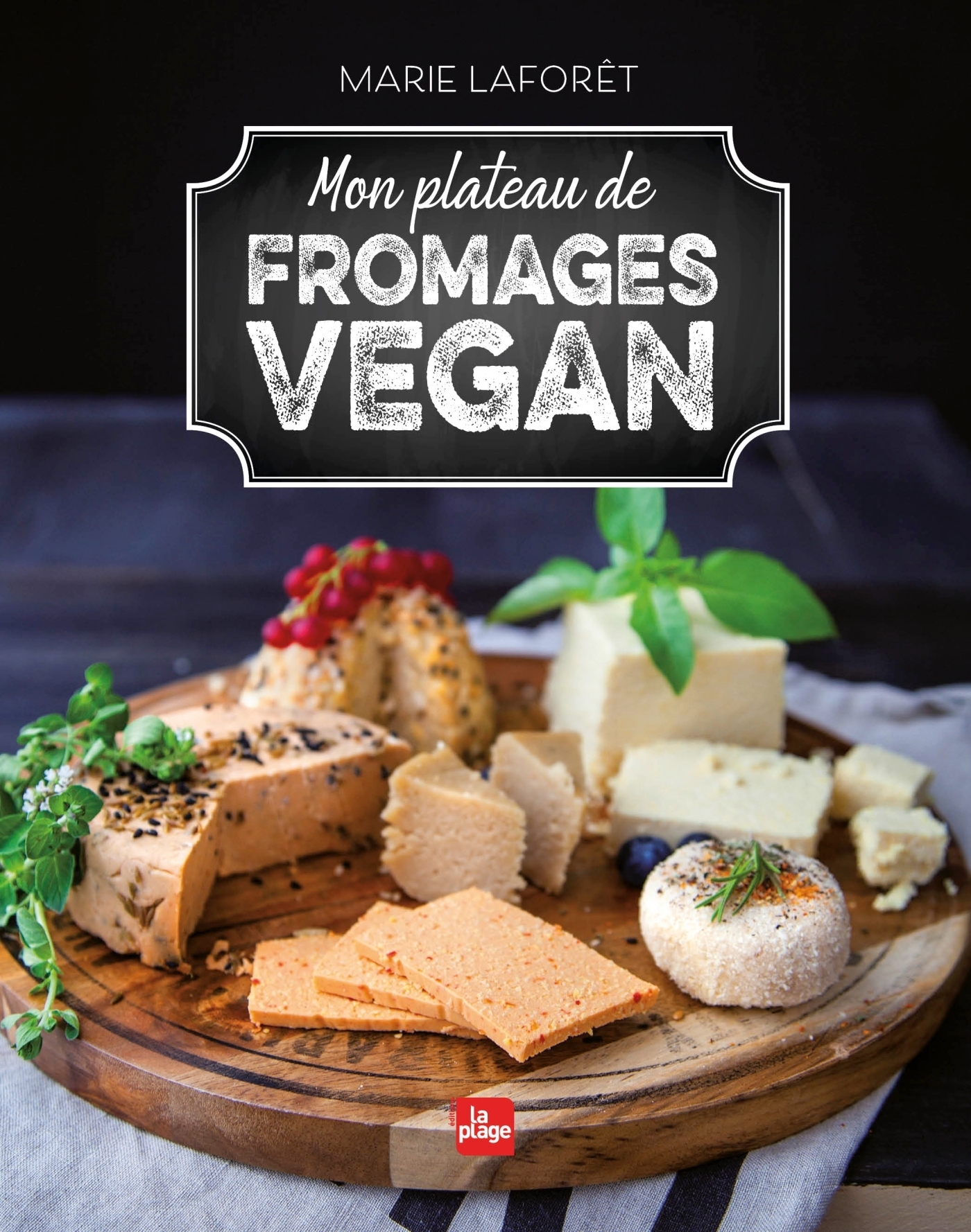 Mon plateau de fromages vegan - - Marie Laforêt (EAN13 : 9782842219314) |  Editions La Plage