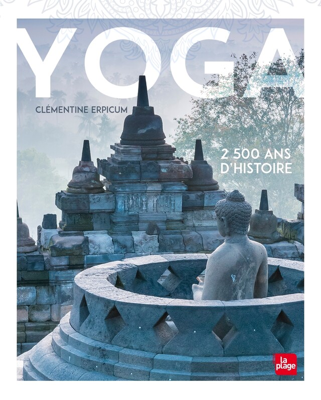 Yoga, 2 500 ans d'histoire - Clémentine Erpicum - La Plage