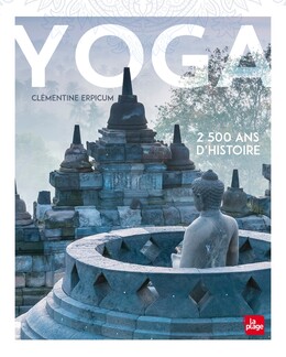 Yoga, 2500 ans d'histoire - Clémentine Erpicum - La Plage