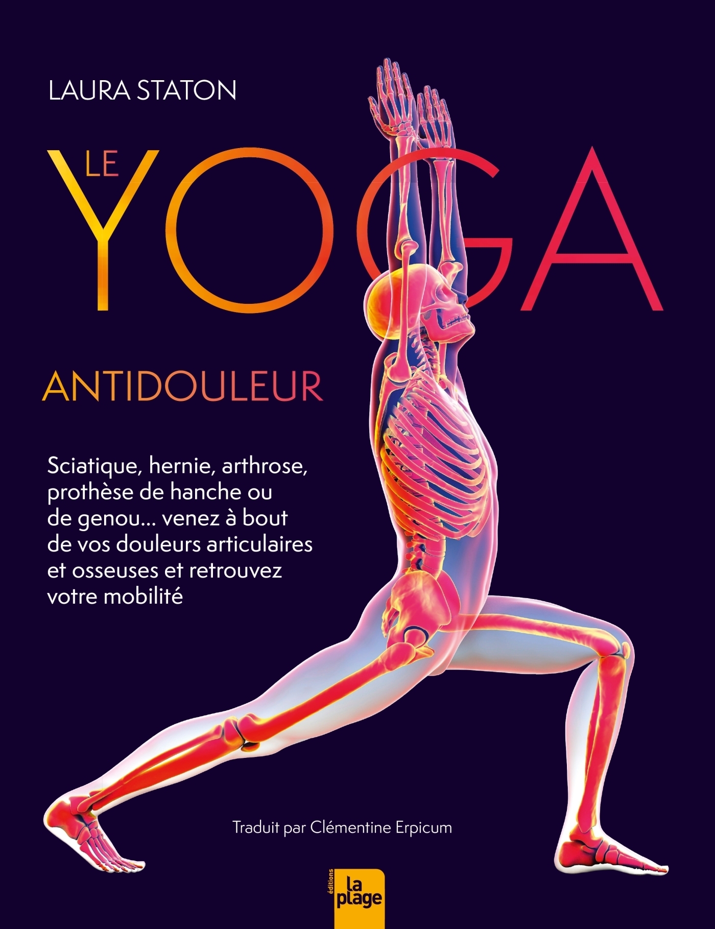 Le Yoga antidouleur - Arthrose, sciatique, venez à bout de vos douleurs  articulaires et osseuses - Laura Staton (EAN13 : 9782383381624) | Editions  La