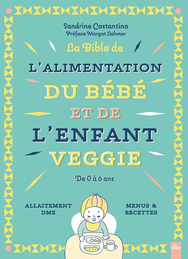 La bible de l'alimentation de l'enfant et du bébé veggie - Sandrine Costantino, Margot Lahmer - La Plage