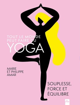 Tout le monde peut faire du yoga - Philippe Amar, Marie Amar - La Plage