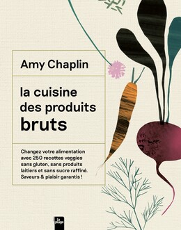 La cuisine des produits bruts - Amy Chaplin - La Plage