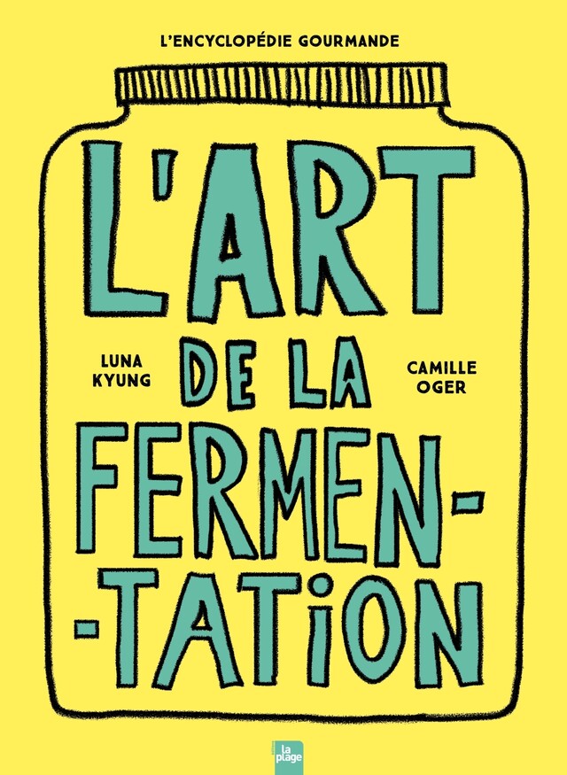 L'art de la fermentation - Camille Oger, Luna Kyung - La Plage